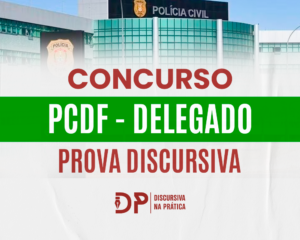 Prova discursiva do PCDF Delegado 2026: estrutura, questões e peça