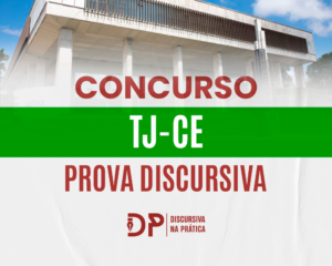 Imagem com a fachada do Tribunal de Justiça do Ceará e os dizeres "Concurso TJ-CE – Prova Discursiva – Discursiva na Prática"